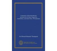 Customary of the Benedictine monasteries of Saint Augustine, Canterbury, and Saint Peter, Westminster