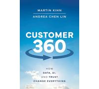 Customer 360: How Data, AI, and Trust Change Everything – Wiley-VCH