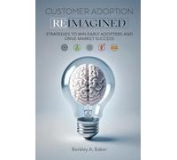Customer Adoption Reimagined: Strategies to Win Early Adopters and Drive Market Success