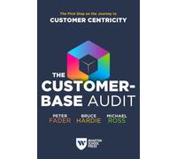 Customer-Base Audit: The First Step on the Journey to Customer Centricity