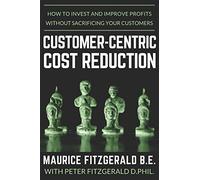 Customer-Centric Cost Reduction: How to invest and improve profits without sacrificing your customers: 3 (Customer Strategy)