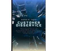 Customer Disservice: Untold Stories of Customer Service Representatives Who Would Have Done Better If They Knew Better
