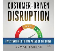 Customer-Driven Disruption: Five Strategies to Stay Ahead of the Curve