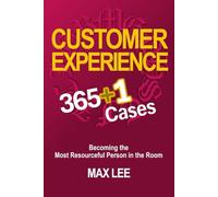 Customer Experience: 365+1 Cases: Becoming the Most Resourceful Person in the Room (The Customer Experience Resourcefulness Series)