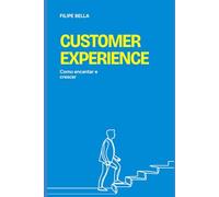 Customer Experience - Como Encantar e Crescer