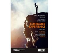 Customer Experience. Las claves de la experiencia de cliente en la era digital | Juan Carlos Alcaide Casado, Mikel Díez