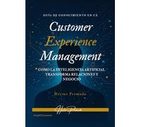 Customer Experience Management: Cómo la Inteligencia Artificial transforma relaciones y negocio