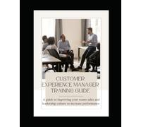 Customer Experience Manager Training Guide: Leadership, Service Excellence, Team Development & Customer Retention Strategies: Sales Manager Training