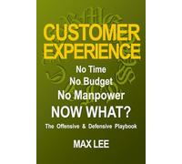 Customer Experience: No Time. No Budget. No Manpower. Now What?: The Offensive and Defensive Playbook (The Customer Experience Resourcefulness Series)