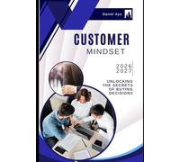 Customer Mindset: Unlocking the Secrets of Buying Decisions