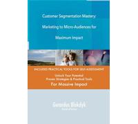 Customer Segmentation Mastery: Marketing to Micro-Audiences for Maximum Impact