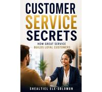 Customer Service Secrets: How Great Service Builds Loyal Customers