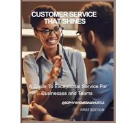 Customer Service That Shines: A Guide to Exceptional Service for Businesses and Teams