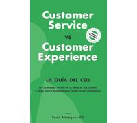 Customer Service vs. Customer Experience: La guía del CEO
