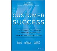 Customer Success: How Innovative Companies Are Reducing Churn and Growing Recurring Revenue