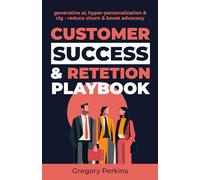 Customer success & Retention Playbook: Generative AI, hyper-personalization & CLG - reduce churn & boost advocacy.