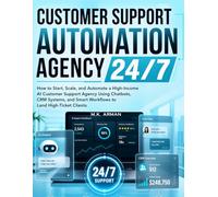Customer Support Automation Agency 24/7: How to Start, Scale, and Automate a High-Income AI Customer Support Agency Using Chatbots, CRM Systems, and Smart Workflows to Land High-Ticket Clients