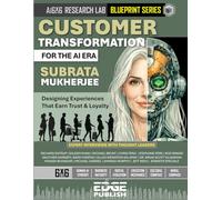 Customer Transformation for the AI Era: Designing Experiences That Earn Trust and Loyalty. The 6x6 Blueprint for Personalization and Journey ... series for enterprise transformation)