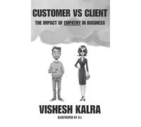 Customer vs Client: The Impact of Empathy in Business: A reflection tool for sales and customer relationship | For agents, owners, and management ... 75 pages | For Startups, Founders & Hustlers