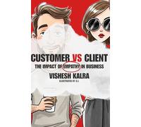 Customer vs Client: The Impact of Empathy in Business [COLOUR EDITION]: Premium Colour Edition - A beautifully illustrated business book on trust, ... Dropshipping, B2B | 5x8 inch | 75 Pages