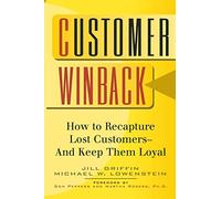 Customer Winback: How to Recapture Lost Customers--And Keep Them Loyal (Jossey Bass Business & Management Series)