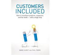 Customers Included: How to Transform Products, Companies, and the World - With a Single Step