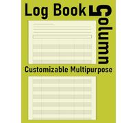 Customizable 5 Column Multipurpose Log Book: Five Column Notebook, Organize, Track, and Simplify, Your Essential 5-column and Multipurpose Record