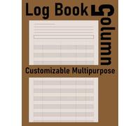 Customizable 5 Column Multipurpose Log Book: Five Column Notebook, Organize, Track, and Simplify, Your Essential 5-column and Multipurpose Record