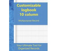 Customizable log book 10 column: Multipurpose Record Logbook
