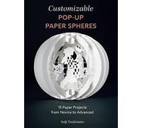 Customizable Pop-Up Paper Spheres: 15 Paper Projects from Novice to Advanced: 2 (Wonderful Paper Spheres, 2)