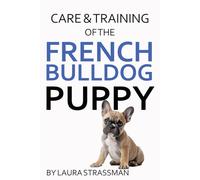 Customized Care & Training of the French Bulldog (Puppy Books)