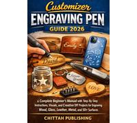 Customizer Engraving Pen Guide 2026: A Complete Beginner’s Manual with Step-by-Step Instructions, Visuals, and Creative DIY Projects for Engraving Wood, Glass, Leather, Metal, and 50+ Surfaces