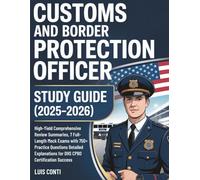 CUSTOMS AND BORDER PROTECTION OFFICER STUDY GUIDE (2025-2026): High-Yield Comprehensive Review Summaries, 7 Full-Length Mock Exams with 750+ Practice ... for DHS CPBO Certification Success