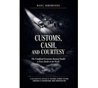 Customs, Cash, and Courtesy: The Unofficial Economies Running Parallel to Every Border in the World