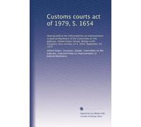 Customs courts act of 1979, S. 1654: Hearing before the Subcommittee on Improvements in Judicial Machinery of the Committee on the Judiciary, United ... first session, on S. 1654, September 10, 1979