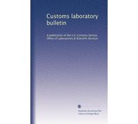 Customs laboratory bulletin: A publication of the U.S. Customs Service, Office of Laboratories & Scientific Services: Volume 1