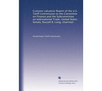 Customs valuation Report of the U.S. Tariff Commission to the Committee on Finance and the Subcommittee on International Trade, United States Senate, Russell B. Long, chairman
