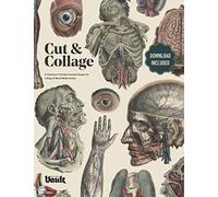 Cut and Collage: A Treasury of Vintage Anatomy Images for Collage and Mixed Media Artists (The Cut and Collage series by Vault Editions)