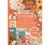 Cut and Collage Autumn Ephemera and Papers for Junk Journaling, Card Making, Scrapbooking, Decoupage and Much More: Huge collection with over 350 ... elements to cut and glue on to your project