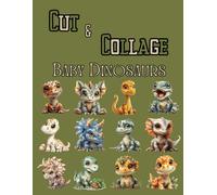 Cut and Collage Baby Dinosaurs, Art Journaling: Ephemera Book, Junk Journal, Glue Books, Mixed Media Collage Art, Scrapbooking, Decoupage, Card Making