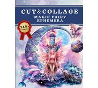 Cut and Collage Magic Fairy Ephemera Book: High Quality Images Of Magic Landscape For Paper Crafts, Scrapbooking, Mixed Media, Junk Journals, Decorative Art, Artist Trading Cards, and More.
