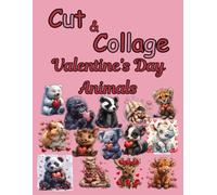 Cut and Collage Valentine's Day Animals, Art Journaling: Ephemera Book, Junk Journal, Glue Books, Mixed Media, Scrapbooking, Decoupage, Card Making