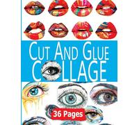 Cut And Glue Collage: 36 Pages Of Eyes, Lips and Mouths For Glue Books, Surreal Art Journals and Ephemera