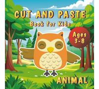 Cut and Paste Book for Kids Ages 3-8: Fun Scissor Skills Workbook With Cute Animal Crafts to Build Fine Motor Skills, Creativity, and Hand-Eye Coordination