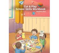 Cut and Play Scissor Skill Workbook: Fun Cutting Practice to Build Fine Motor Skills for Toddlers, Preschool & Kindergarten Kids (Ages 3-6)