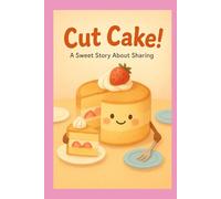 Cut Cake!: A Sweet Story About Sharing