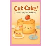 Cut Cake!: A Sweet Story About Sharing