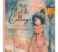 Cut & Collage - Art Whispers - Cozy Winter Moments: Scrapbooking | Journaling | Ephemera | Creative Projects