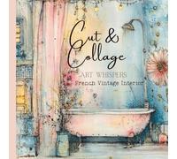 Cut & Collage - Art Whispers - French Vintage Interior: Scrapbooking | Journaling | Ephemera | Creative Projects