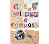 Cut, Collage & Compose: Colors, Letters, Numbers